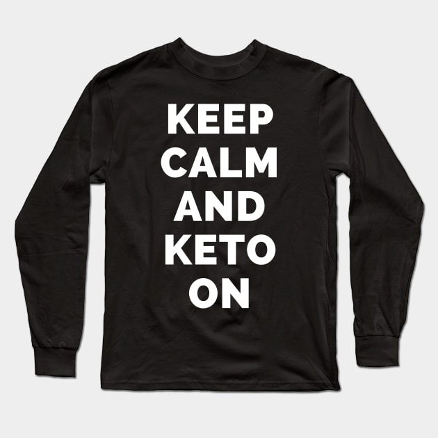 Keep Calm And Keto On - Black And White Simple Font - Funny Meme Sarcastic Satire - Self Inspirational Quotes - Inspirational Quotes About Life and Struggles Long Sleeve T-Shirt by Famgift